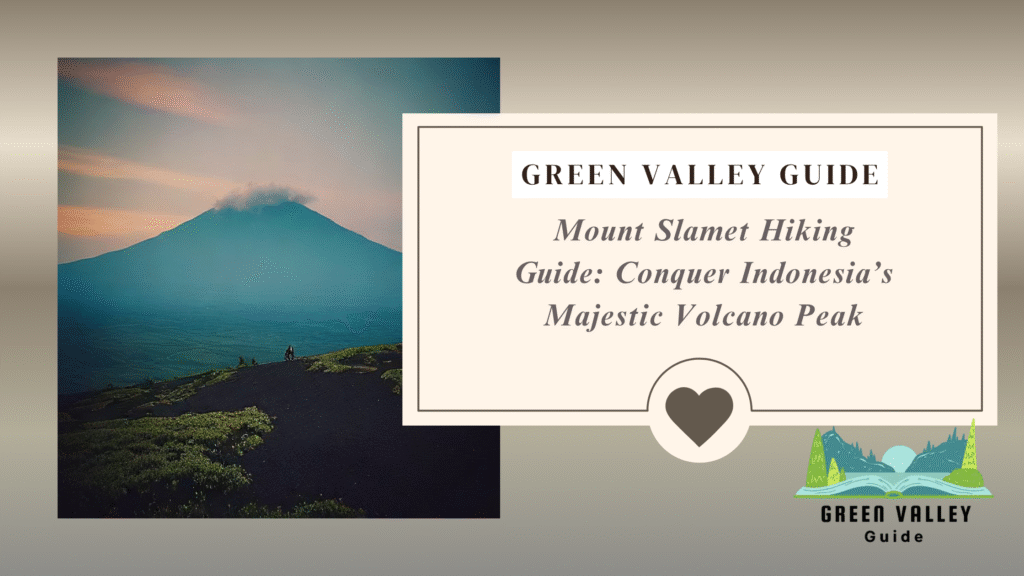 Mount Slamet Hiking Guide: Conquer Indonesia’s Majestic Volcano Peak