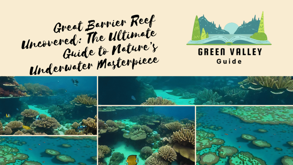 Great Barrier Reef Uncovered: The Ultimate Guide to Nature’s Underwater Masterpiece
