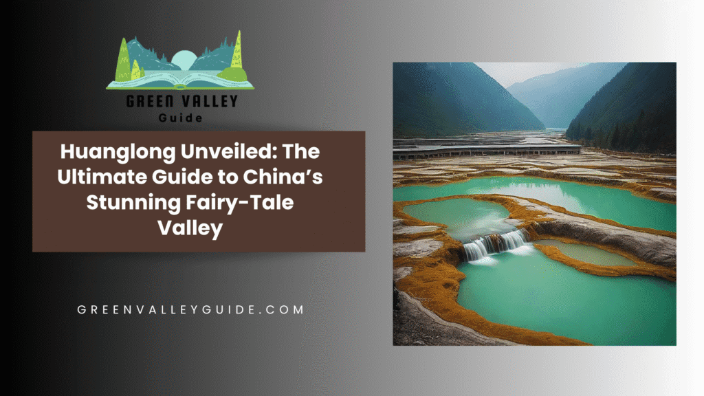 Huanglong Unveiled: The Ultimate Guide to China’s Stunning Fairy-Tale Valley