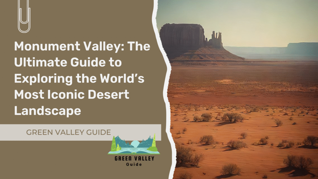 Monument Valley: The Ultimate Guide to Exploring the World’s Most Iconic Desert Landscape