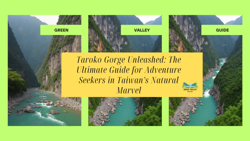 Taroko Gorge Unleashed: The Ultimate Guide for Adventure Seekers in Taiwan’s Natural Marvel
