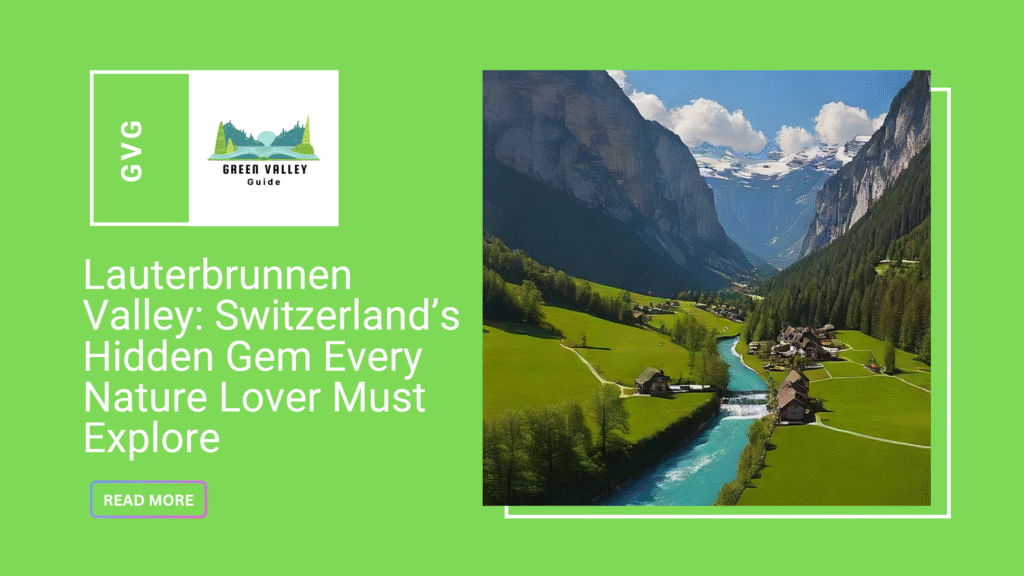 Lauterbrunnen Valley: Switzerland’s Hidden Gem Every Nature Lover Must Explore