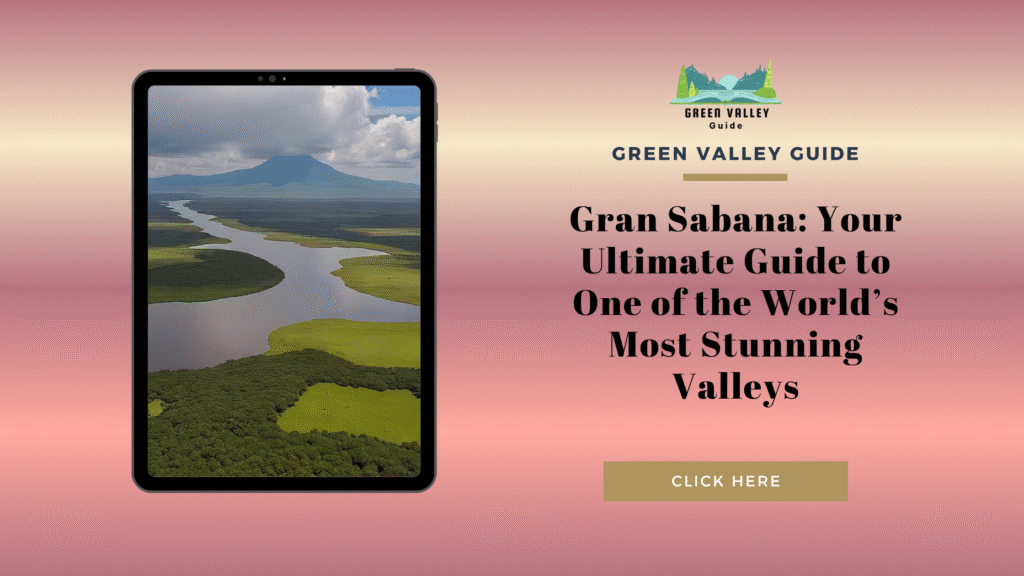 Gran Sabana: Your Ultimate Guide to One of the World’s Most Stunning Valleys