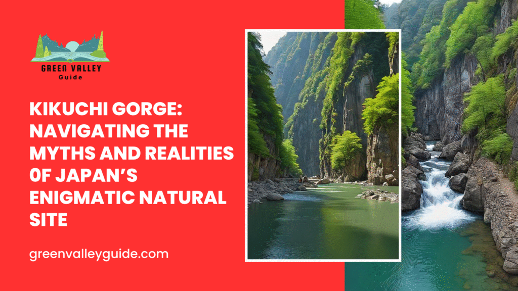 Kikuchi Gorge: Navigating the Myths and Realities 0f Japan’s Enigmatic Natural Site