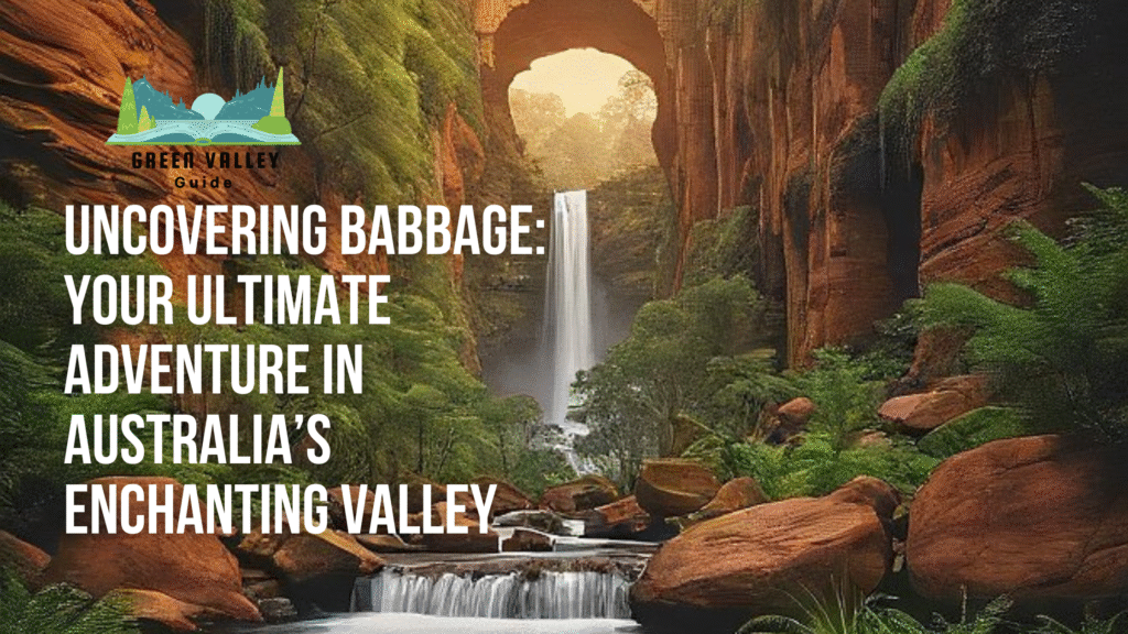 Uncovering Babbage: Your Ultimate Adventure in Australia’s Enchanting Valley